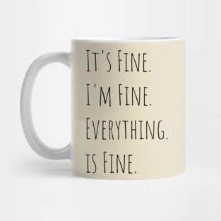 its fine im fine everything is fine Mug